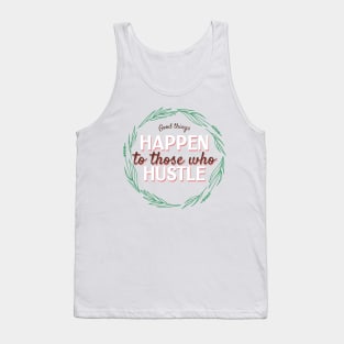 good things happen to those who hustle Tank Top